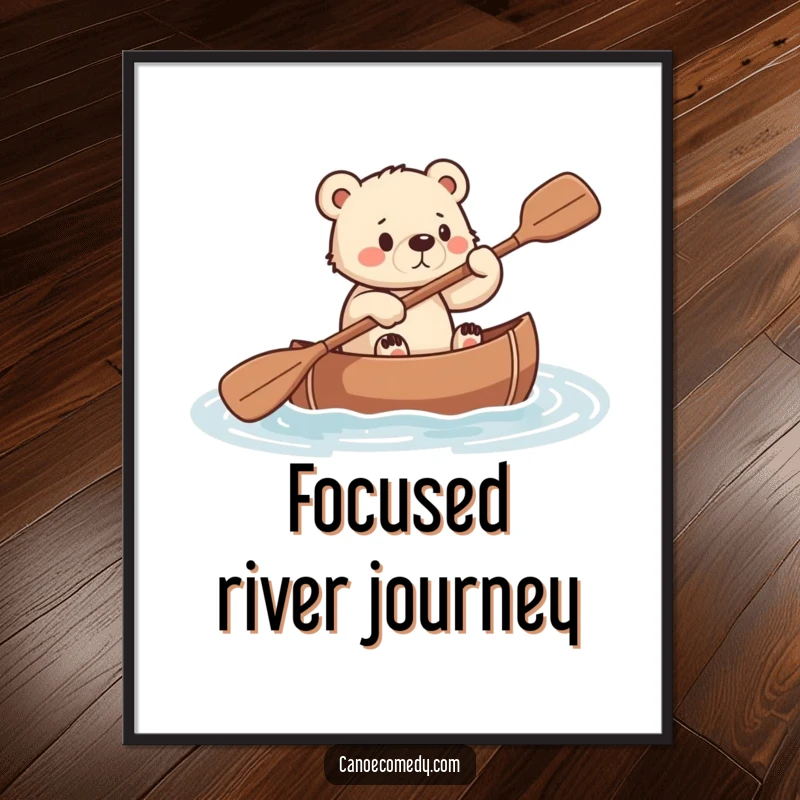 Funny, motivational poster of a small bear cub paddling a canoe with unwavering determination and focus.