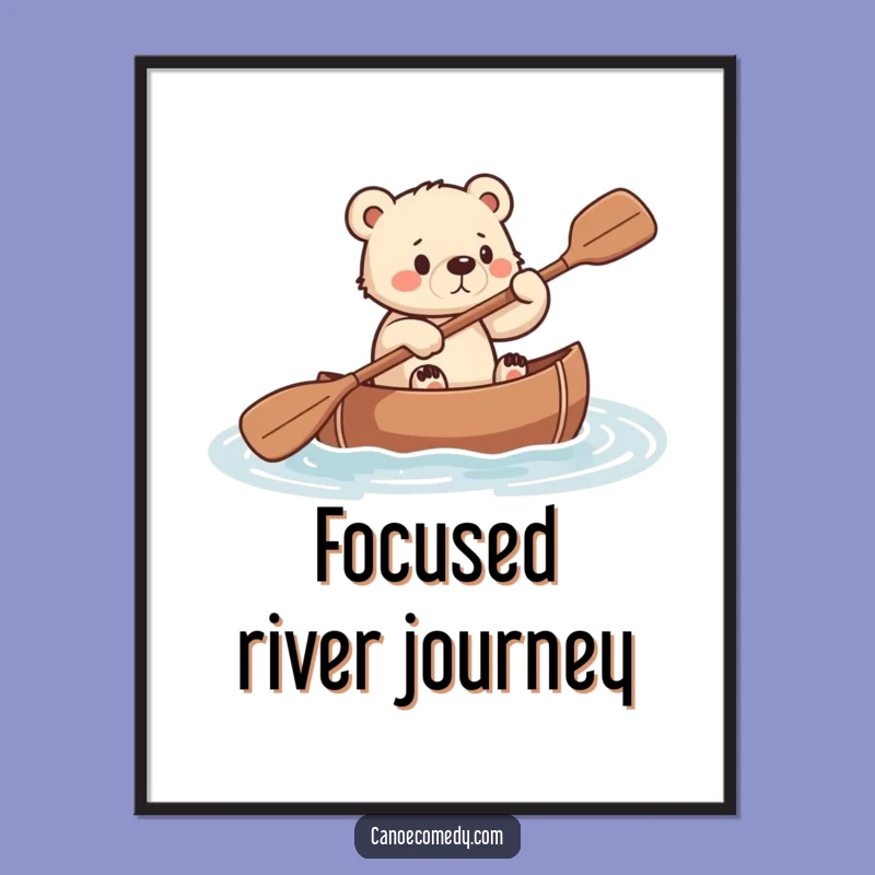 Funny Bear Cub Canoe Poster: Motivational Art for a Determined and Funny Gift