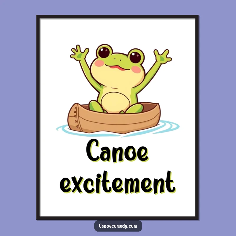 Funny Kawaii Frog Canoe Poster: Excited Paddler Art, Perfect Funny Gift