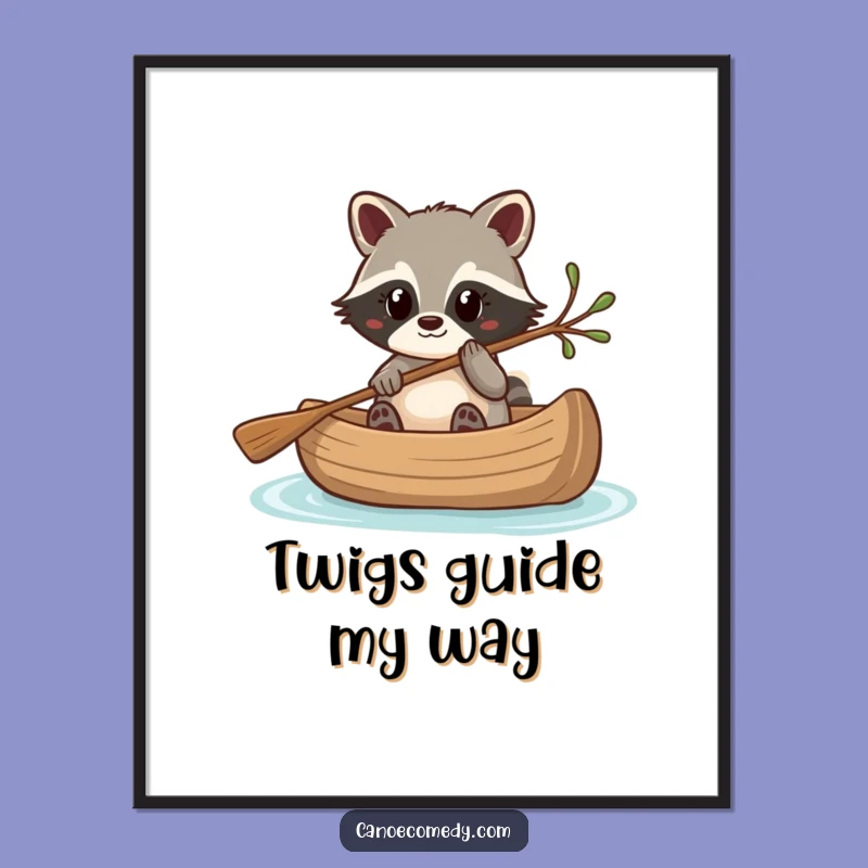 Funny Kawaii Raccoon Canoe Twig Steering Poster, Whimsical Wall Art