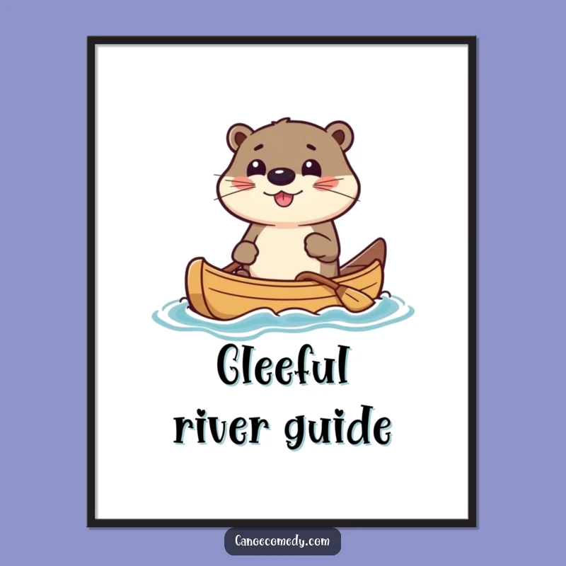 Funny Otter Canoe Poster: Adorable Kawaii Art Print, Perfect Funny Motivational Gift